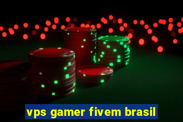 vps gamer fivem brasil